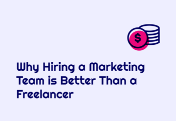 Why Hiring a Marketing Team is Better Than a Freelancer
