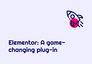 Elementor: A game-changing plug-in