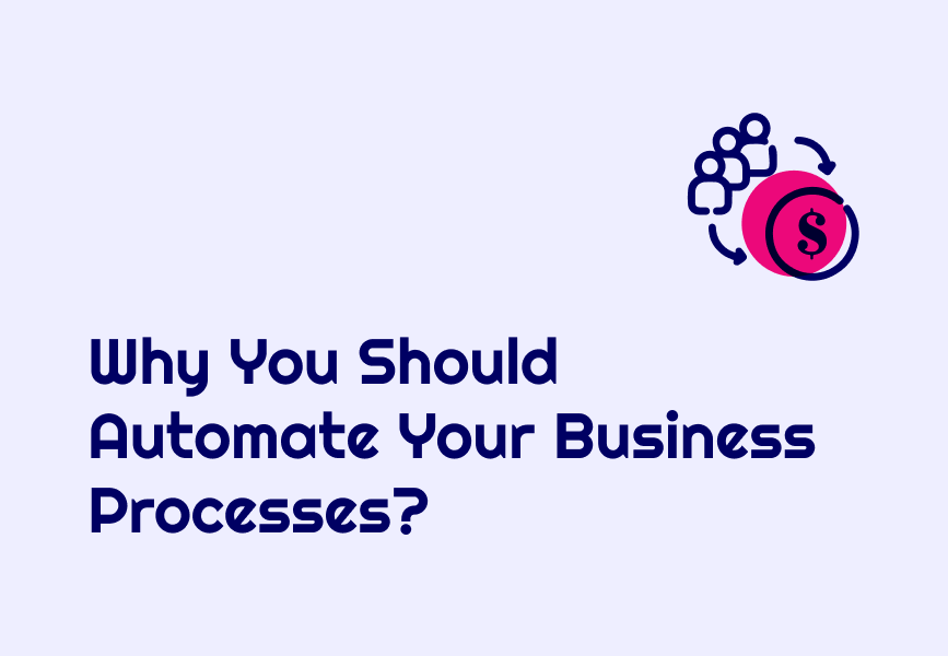 Streamline Your Operations: Why You Should Automate Your Business Processes