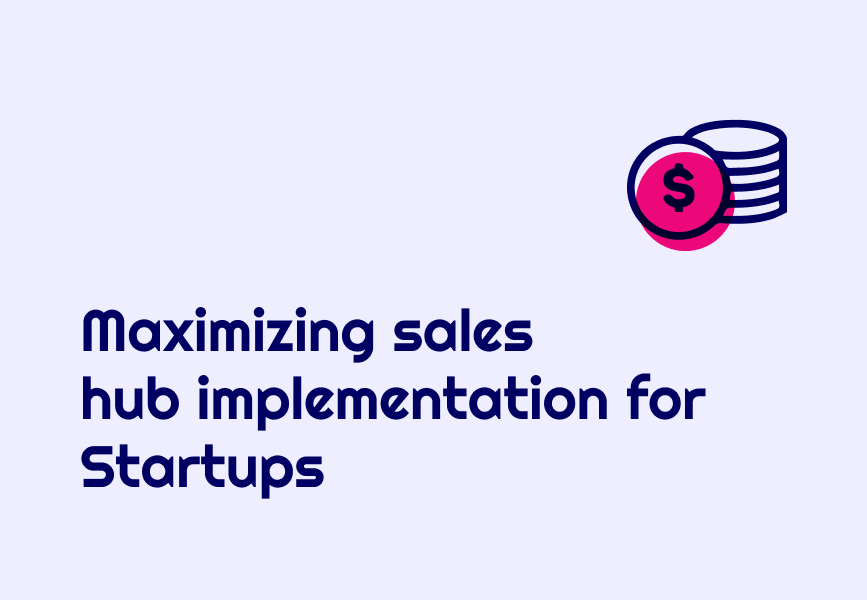 Maximizing Sales Hub Implementation for Startups