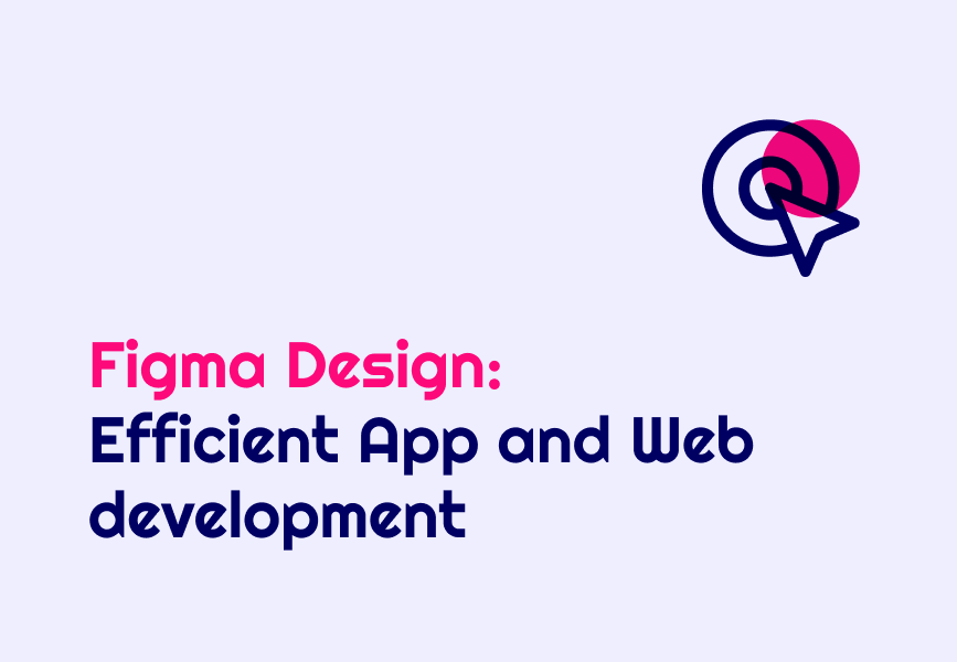 Efficient Web and App Development through Figma Design